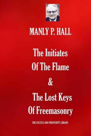 Livre The Initiates Of The Flame & The Lost Keys Of Freemasonry Manly P Hall