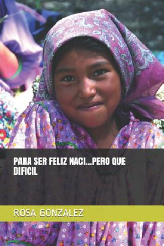 Knjiga Para Ser Feliz Naci...Pero Que Dificil Rosa Gonzalez