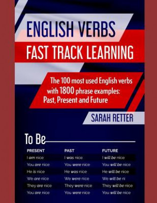 Книга English Verbs: FAST TRACK LEARNING: The 100 most used English verbs with 1800 phrase examples: Past, Present and Future. Sarah Retter