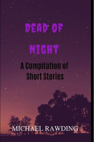 Könyv Dead of Night: A Compilation of Short Stories Michael Rawding