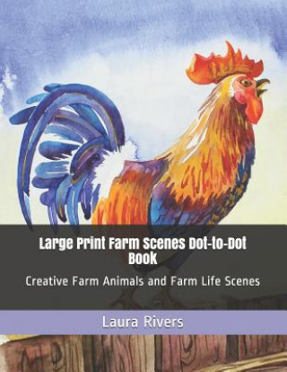 Kniha Large Print Farm Scenes Dot-to-Dot Book: Creative Farm Animals and Farm Life Scenes Laura Rivers