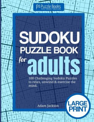 Kniha Sudoku Puzzle Book For Adults: 100 Challenging Sudoku Puzzles to Relax, Unwind & Exercise the Mind Adam Jackson
