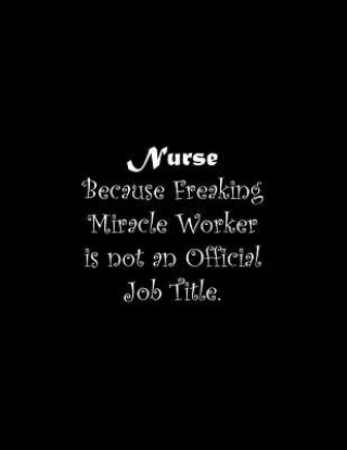 Book Nurse Because Freaking Miracle Worker is not an Official Job Title: Line Notebook Handwriting Practice Paper Workbook Tome Ryder