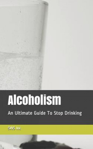 Carte Alcoholism: An Ultimate Guide To Stop Drinking Melanie Rose