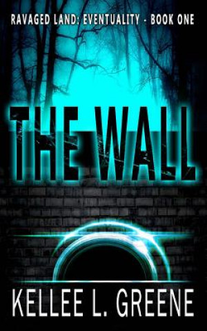 Książka The Wall - A Post-Apocalyptic Novel Kellee L Greene