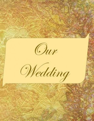 Könyv Our Wedding: Everything you need to help you plan the perfect wedding, paperback, matte cover, B&W interior, gold marbled L S Goulet
