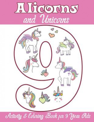 Könyv Alicorns and Unicorns Activity & Coloring Book for 9 Year Olds: Coloring Pages, Mazes, Puzzles, Dot to Dot, Word Search and More Alicorn Unicorn Books