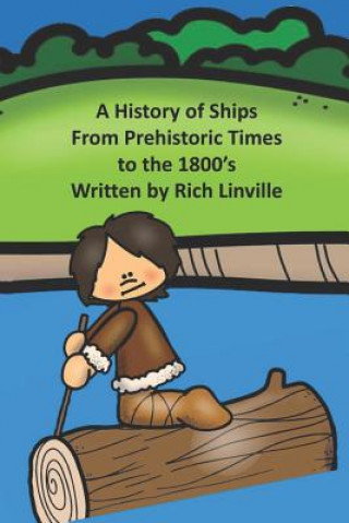 Kniha A History of Ships From Prehistoric Times to the 1800's Rich Linville