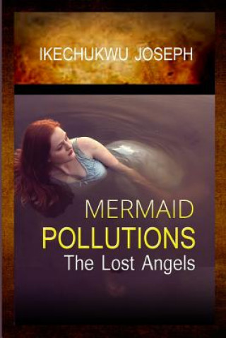 Kniha Mermaid Pollutions: The Lost Angels Ikechukwu Joseph