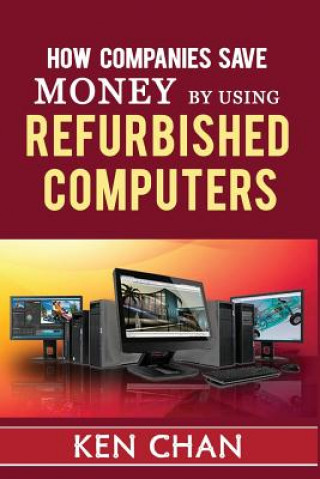 Kniha How companies save money by using refurbished computers Ken the Man Chan