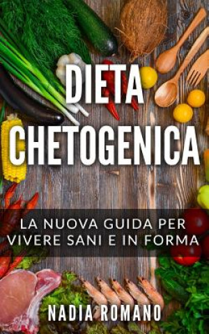 Książka Dieta Chetogenica: La nuova guida per vivere sani e in forma Nadia Romano