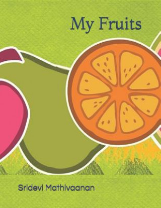 Carte My Fruits: For Kids Age 1 to 5 Sridevi Mathivaanan