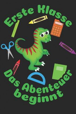 Książka Erste Klasse - Das Abenteuer beginnt: Kariertes A5 Dinosaurier Heft für das Schulkind das Schüler in der ersten Klasse wird ❤ Weilichschulemag