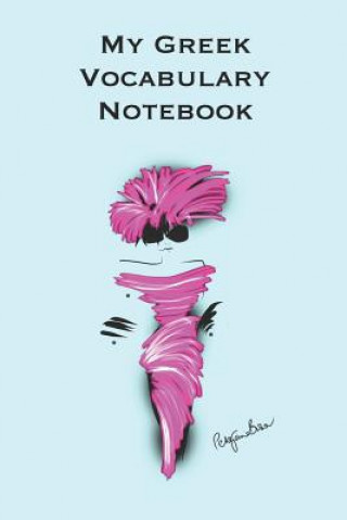 Carte My Greek Vocabulary Notebook: Stylishly illustrated little notebook to accompany you on your journey throughout this diverse and beautiful country w P J Brown Y