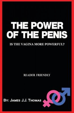 Kniha The Power of the Penis: Is the Vagina More Powerful? - A Sex Joke Book for Adults James J J Thomas