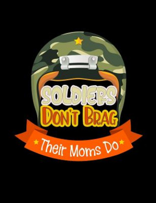 Kniha Soldiers Don't Brag Their Moms Do: Funny Quotes and Pun Themed College Ruled Composition Notebook Punny Notebooks