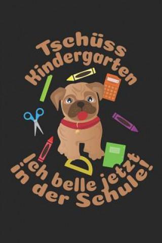 Książka Tschüss Kindergarten - Ich belle jetzt in der Schule!: Liniertes A5 Hund Heft für das Schulkind das Schüler in der ersten Klasse wird ❤ Weilichschulemag