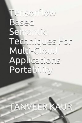 Carte Tensorflow Based Semantic Techniques For Multi-Cloud Applications Portability Kiranbir Kaur