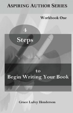 Carte 4 Steps to Begin Writing Your Book: Workbook One Grace Lajoy Henderson