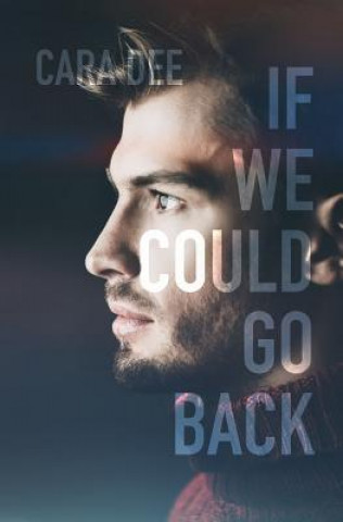 Kniha If We Could Go Back Cara Dee