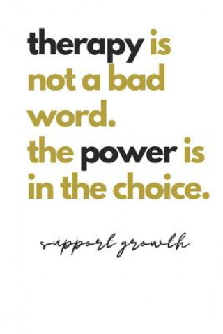 Kniha therapy is not a bad word. the power is in the choice. support growth: Quote Notebook B Jaela Rose