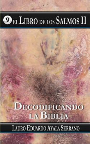 Книга El Libro de los Salmos II: Decodificando la Biblia Lauro Eduardo Ayala Serrano