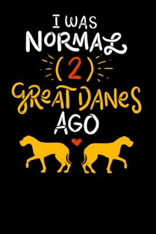 Carte I Was Normal Two Great Danes Ago: 120 Pages I 6x9 I Dot Grid I Funny German Dog & Great Danes Gift I Apparel Funny Notebooks