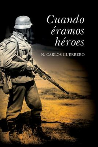 Книга Cuando éramos héroes N Carlos Guerrero