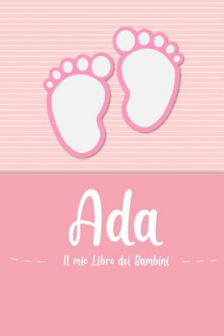 Kniha Ada - Il mio Libro dei Bambini: Il libro dei bambini personalizzato per Ada come libro per genitori o diario, per testi, immagini, disegni, foto ... En Lettres Bambini