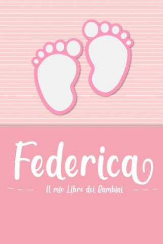 Könyv Federica - Il mio Libro dei Bambini: Il libro dei bambini personalizzato per Federica come libro per genitori o diario, per testi, immagini, disegni, En Lettres Bambini