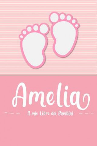 Книга Amelia - Il mio Libro dei Bambini: Il libro dei bambini personalizzato per Amelia come libro per genitori o diario, per testi, immagini, disegni, foto En Lettres Bambini