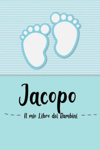 Kniha Jacopo - Il mio Libro dei Bambini: Il libro dei bambini personalizzato per Jacopo come libro per genitori o diario, per testi, immagini, disegni, foto En Lettres Bambini