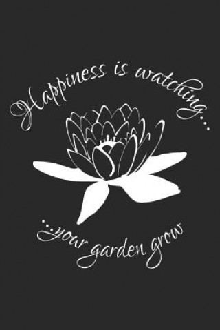 Carte Happiness is watching your garden grow: Liniertes A5 Garten Heft für den Gärtner oder die Gärtnerin ❤ Weilichmeinengartenmag