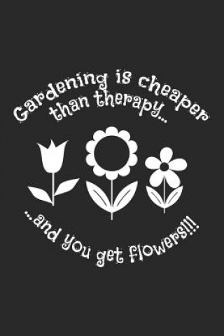 Carte Gardening is cheaper than therapy and you get flowers!!!: Kariertes A5 Garten Heft für den Gärtner oder die Gärtnerin ❤ Weilichmeinengartenmag