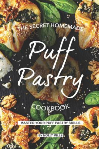 Könyv The Secret Homemade Puff Pastry Cookbook: Master your Puff Pastry Skills Molly Mills