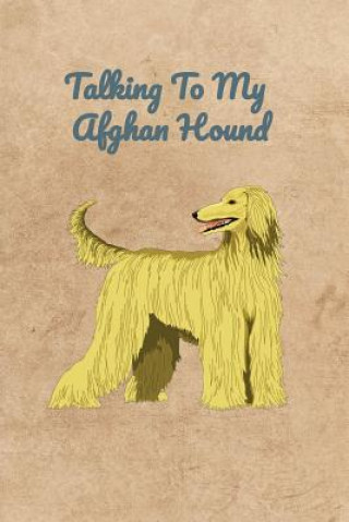 Könyv Talking To My Afghan Hound Peter Charles Bennett