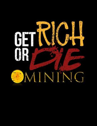 Carte Get Rich Or Die Mining: Funny Bitcoin Crypto Quotes and Pun Themed College Ruled Composition Notebook Punny Notebooks