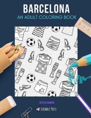 Carte Barcelona: AN ADULT COLORING BOOK: A Barcelona Coloring Book For Adults Skyler Rankin