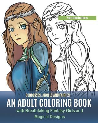 Kniha Goddesses, Angels and Fairies: An Adult Coloring Book with Breathtaking Fantasy Girls and Magical Designs Sora Illustrations