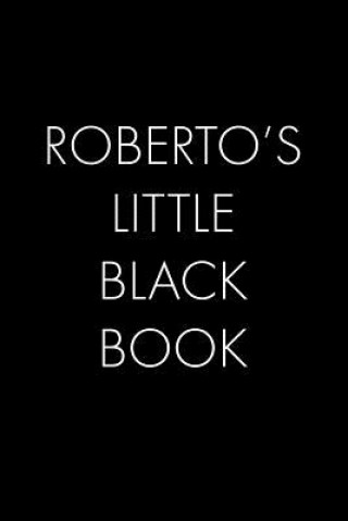 Könyv Roberto's Little Black Book: The Perfect Dating Companion for a Handsome Man Named Roberto. A secret place for names, phone numbers, and addresses. Wingman Publishing