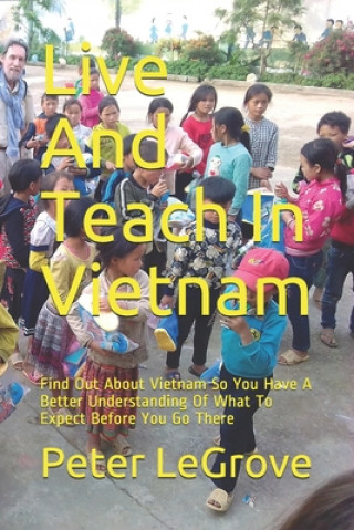 Könyv Live And Teach In Vietnam Peter Legrove