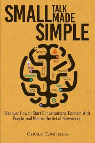 Carte Small Talk Made Simple: Discover How to Start Conversations, Connect with People, and Master the Art of Networking. Gerald Confienza