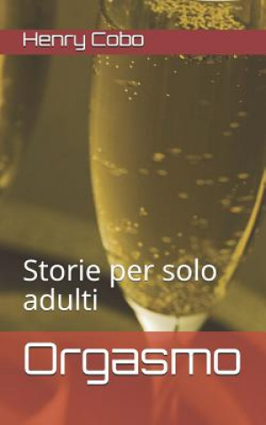 Könyv Orgasmo: Storie per solo adulti Henry Cobo