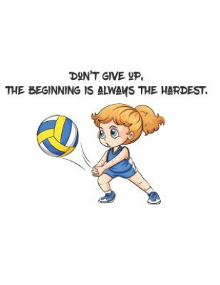 Kniha Don't give up, the beginning is always the hardest.: There is a the quotes that Don't give up, the beginning is always the hardest. And there is a cut Bill Bush