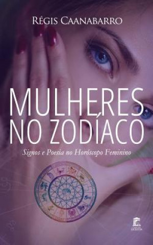 Könyv Mulheres no Zodíaco: Signos e Poesia no Horóscopo Feminino Regis Caanabarro