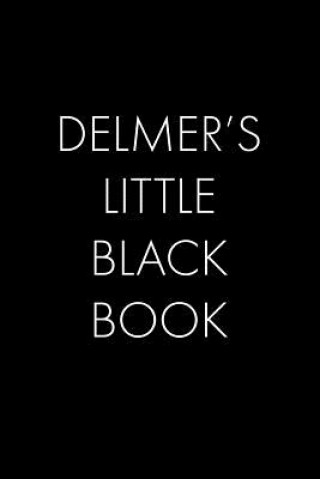 Carte Delmer's Little Black Book: The Perfect Dating Companion for a Handsome Man Named Delmer. A secret place for names, phone numbers, and addresses. Wingman Publishing
