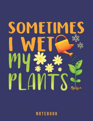 Carte Sometimes I Wet My Plants: Garden Humor Notebook Jackrabbit Rituals