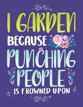 Carte I Garden Because Punching People Is Frowned Upon: Funny Gardening Notebook Jackrabbit Rituals