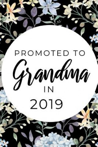 Carte Promoted To Grandma In 2019: Funny & Elegant Notebook For First Time Grandmoms, Great Gift For Mother's Day, Christmas etc. Immortelle Heart Publishing