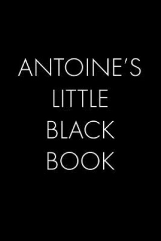 Carte Antoine's Little Black Book: The Perfect Dating Companion for a Handsome Man Named Antoine. A secret place for names, phone numbers, and addresses. Wingman Publishing
